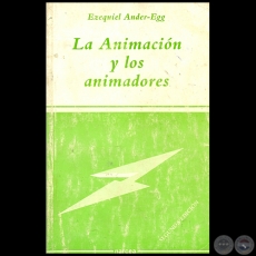 LA ANIMACIÓN Y LOS ANIMADORES - SEGUNDA EDICIÓN - Autor: EZEQUIEL ANDER-EGG - Año 1992